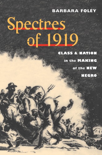 Spectres Of 1919 Class And Nation In The Making Of The New Negro Barbara Foley