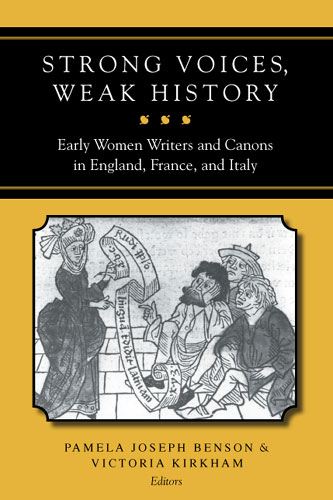 Strong Voices Weak History Early Women Writers And Canons In England France And Italy Pamela Joseph Benson Victoria Kirkham