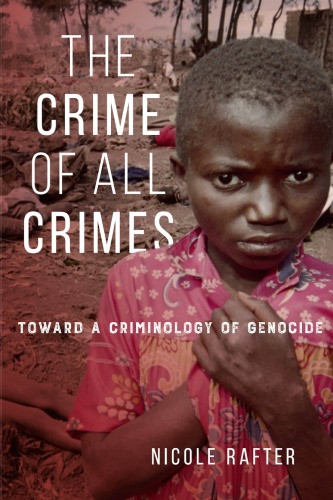 The Crime Of All Crimes Toward A Criminology Of Genocide Nicole Rafter