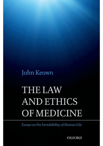 The Law And Ethics Of Medicine Essays On The Inviolability Of Human Life John Keown