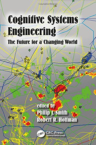 Cognitive Systems Engineering The Future For A Changing World 1st Edition Philip J Smith