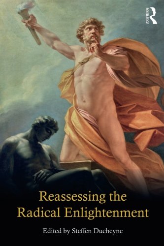 Reassessing The Radical Enlightenment 1st Edition Steffen Ducheyne