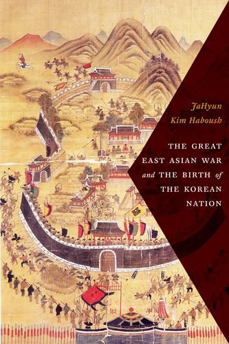 The Great East Asian War And The Birth Of The Korean Nation Jahyun Kim Haboush