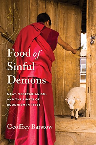 Food Of Sinful Demons Meat Vegetarianism And The Limits Of Buddhism In Tibet Geoffrey Barstow