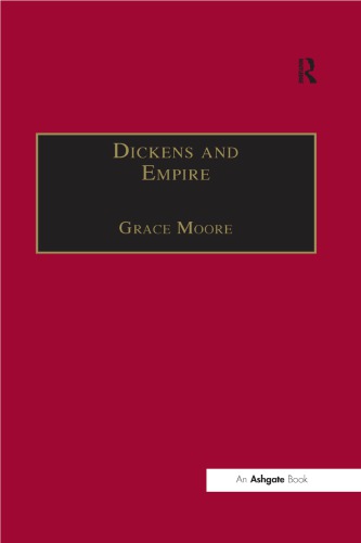 Dickens And Empire Discourses Of Class Race And Colonialism In The Works Of Charles Dickens Grace Moore