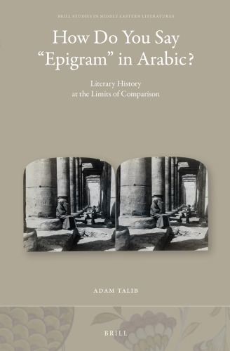 How Do You Say Epigram In Arabic Literary History At The Limits Of Comparison Adam Talib