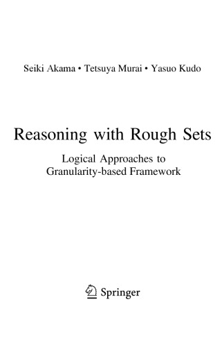 Reasoning With Rough Sets Logical Approaches To Granularitybased Framework Seiki Akama