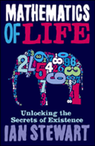Mathematics Of Life Unlocking The Secrets Of Existence Ian Stewart