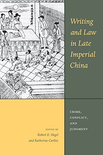 Writing And Law In Late Imperial China Crime Conflict And Judgment Robert E Hegel