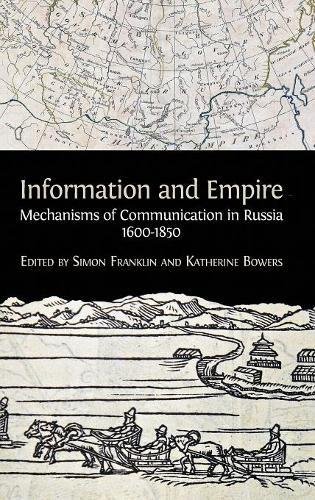 Information And Empire Mechanisms Of Communication In Russia 16001854 Simon Franklin