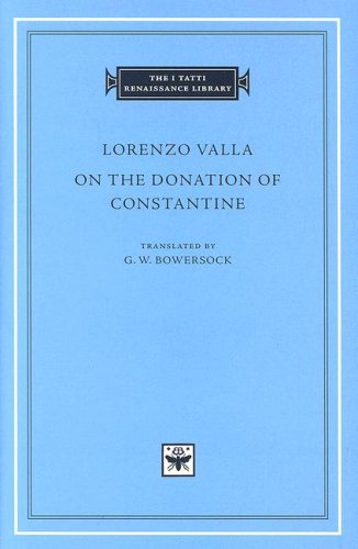 On The Donation Of Constantine Lorenzo Valla Translated By G W Bowersock