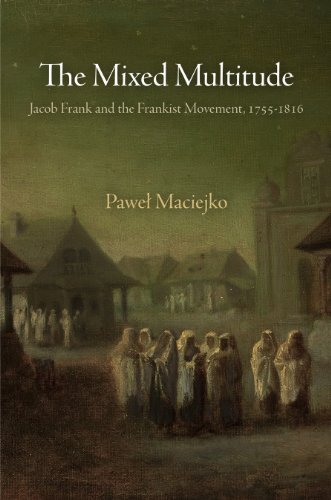 The Mixed Multitude Jacob Frank And The Frankist Movement 17551816 Reprint Pawel Maciejko