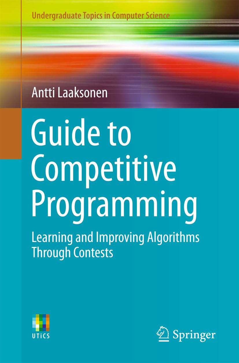 Guide To Competitive Programming Learning And Improving Algorithms Through Contests Antti Laaksonen
