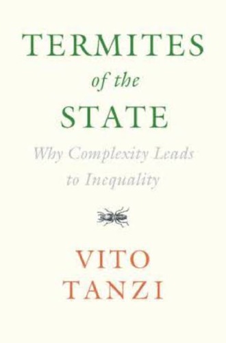 Termites Of The State Why Complexity Leads To Inequality Vito Tanzi