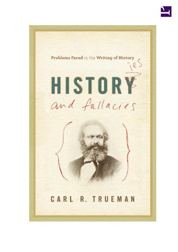 Histories And Fallacies Problems Faced In The Writing Of History 1st Edition Carl R Trueman
