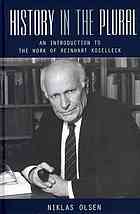 History In The Plural An Introduction To The Work Of Reinhart Koselleck Niklas Olsen