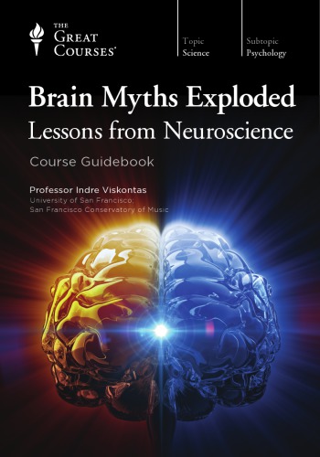 Brain Myths Exploded Lessons From Neuroscience Indre Viskontas