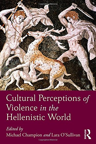 Cultural Perceptions Of Violence In The Hellenistic World 1st Edition Michael Champion