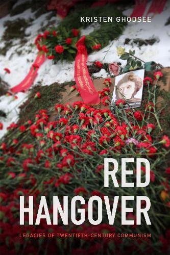 Red Hangover Legacies Of Twentiethcentury Communism Kristen Ghodsee