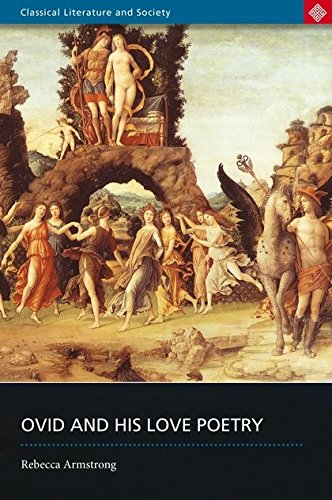 Ovid And His Love Poetry Rebecca Armstrong