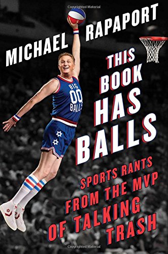 This Book Has Balls Sports Rants From The Mvp Of Talking Trash Michael Rapaport