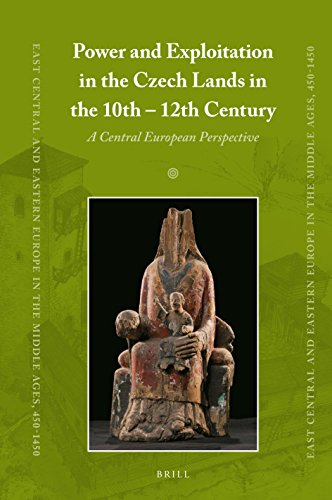 Power And Exploitation In The Czech Lands In The 10th 12th Centuries A Central European Perspective Tom Petrek