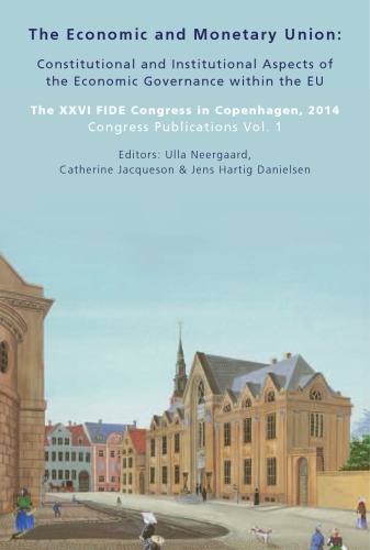 The Economic And Monetary Union Constitutional And Institutional Aspects Of The Economic Governance Within The Eu The Xxvi Fide Congress In Copenhagen 2014 Ulla Neergaard