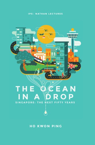 The Ocean In A Drop Singapore The Next Fifty Years Ho Kwon Ping
