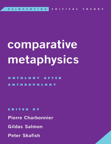 Comparative Metaphysics Ontology After Anthropology Pierre Charbonnier