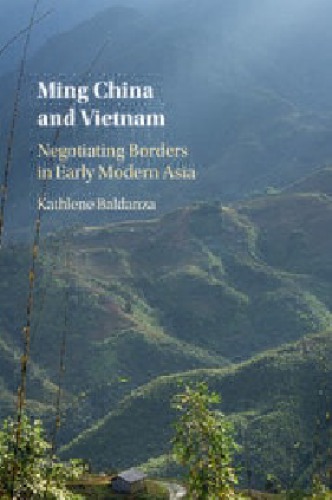Ming China And Vietnam Negotiating Borders In Early Modern Asia Kathlene Baldanza