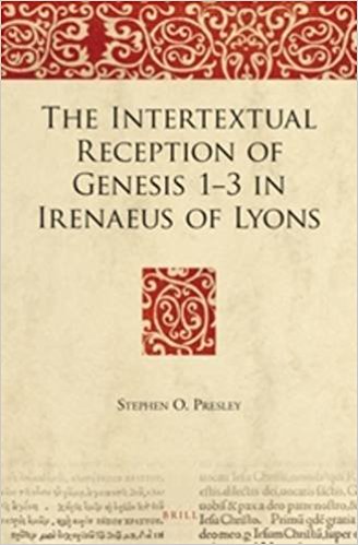 The Intertextual Reception Of Genesis 13 In Irenaeus Of Lyons Stephen O Presley