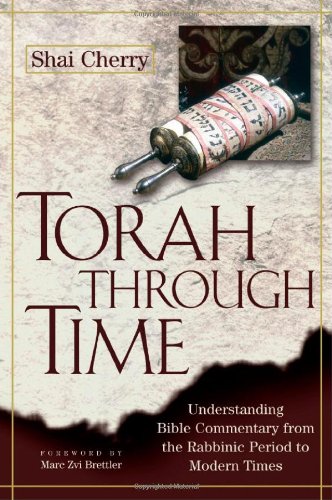 Torah Through Time Understanding Bible Commentary From The Rabbinic Period To Modern Times Shai Cherry