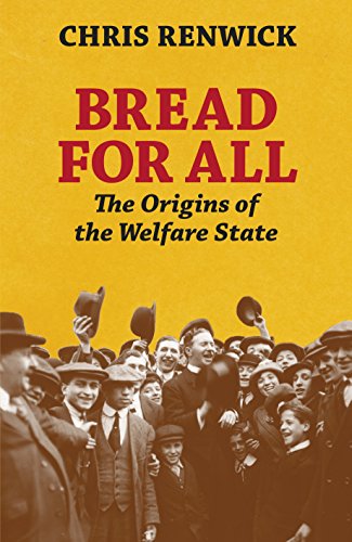 Bread For All The Origins Of The Welfare State Chris Renwick