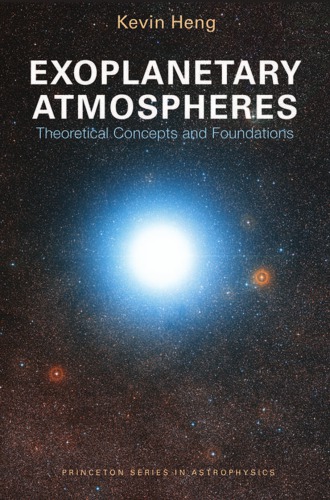 Exoplanetary Atmospheres Theoretical Concepts And Foundations Kevin Heng