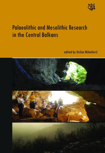 Paleolithic And Mesolithic Research In The Central Balkans Duan Mihailovi Ed