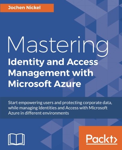 Mastering Identity And Access Management With Microsoft Azure Jochen Nickel