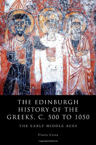 The Edinburgh History Of The Greeks C 500 To 1050 The Early Middle Ages 1st Edition Florin Curta