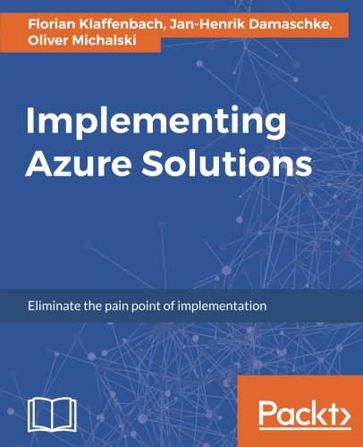 Implementing Azure Solutions Florian Klaffenbach Janhenrik Damaschke