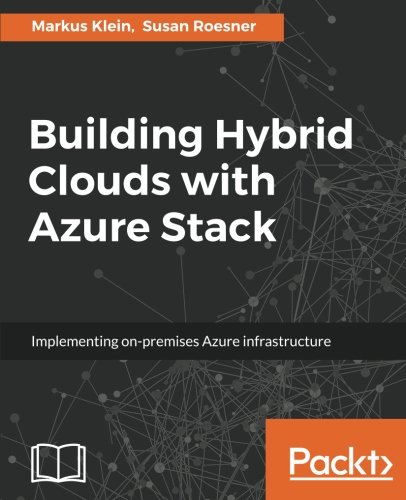 Building Hybrid Clouds With Azure Stack Implementing Onpremises Azure Infrastructure Markus Klein