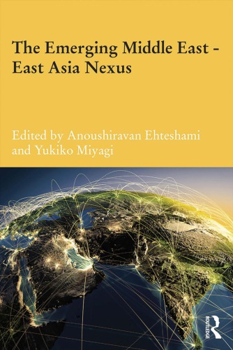 The Emerging Middle Easteast Asia Nexus Anoushiravan Ehteshami