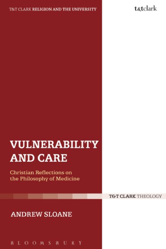 Vulnerability And Care Christian Reflections On The Philosophy Of Medicine Andrew Sloane