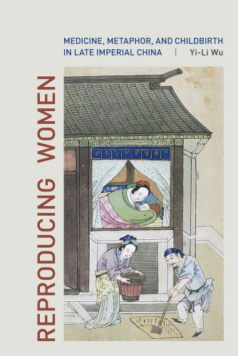 Reproducing Women Medicine Metaphor And Childbirth In Late Imperial China Yili Wu