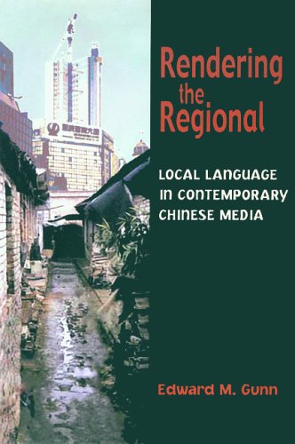 Rendering The Regional Local Language In Contemporary Chinese Media Edward M Gunn