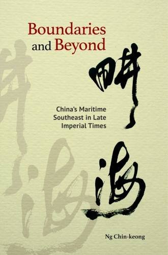 Boundaries And Beyond Chinas Maritime Southeast In Late Imperial Times Ng Chinkeong