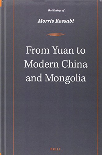 From Yuan To Modern China And Mongolia The Writings Of Morris Rossabi Morris Rossabi