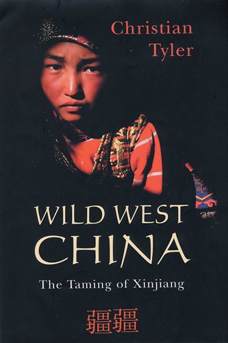 Wild West China The Taming Of Xinjiang 1st Christian Tyler