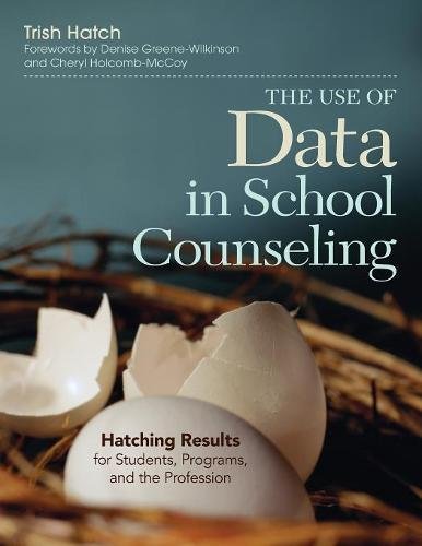 The Use Of Data In School Counseling Hatching Results For Students Programs And The Profession Trish Hatch