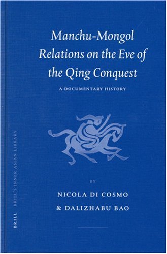 Manchumongol Relations On The Eve Of The Qing Conquest A Documentary History Annotated Edition Nicola Di Cosmo
