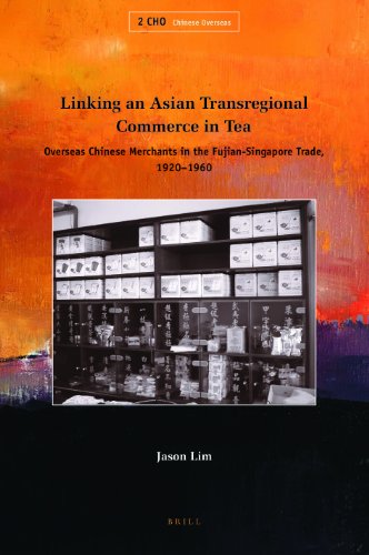 Linking An Asian Transregional Commerce In Tea Overseas Chinese Merchants In The Fujiansingapore Trade 19201960 Jason Lim