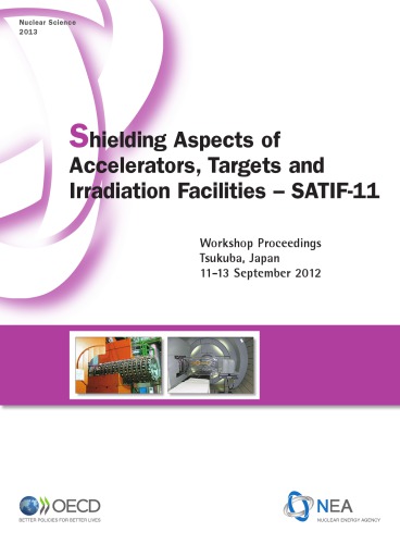 Shielding Aspects Of Accelerators Targets And Irradiation Facilities Satif11 Workshop Proceedings Tsukuba Japan 1113 September 2012 Oecd